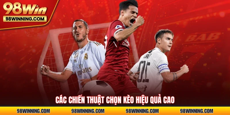 Các chiến thuật chọn kèo hiệu quả cao