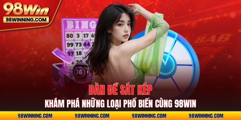 Dàn Đề Sát Kép - Khám Phá Những Loại Phổ Biến Cùng 98WIN
