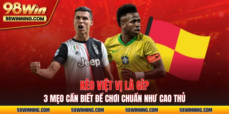 Kèo Việt Vị Là Gì? 3 Mẹo Cần Biết Để Chơi Chuẩn Như Cao Thủ