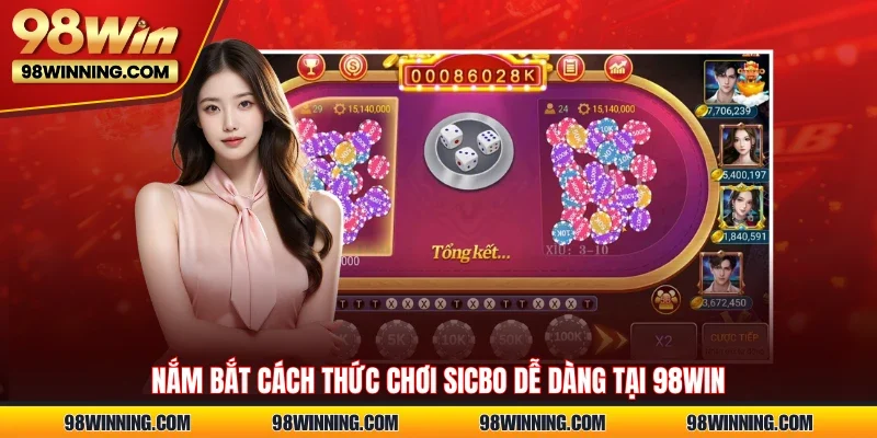 Nắm bắt cách thức chơi sicbo dễ dàng tại 98WIN