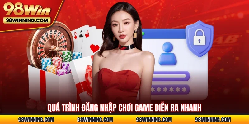 Quá trình đăng nhập chơi game diễn ra nhanh