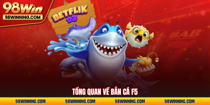 Tổng quan về Bắn Cá F5