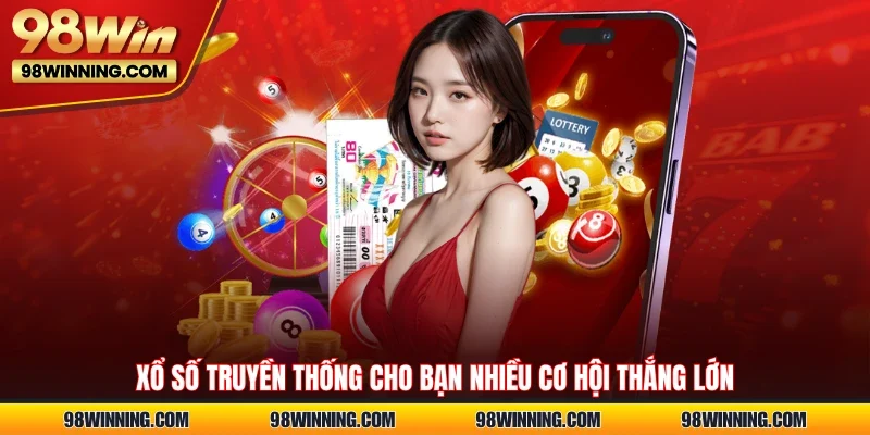 Xổ số truyền thống cho bạn nhiều cơ hội thắng lớn